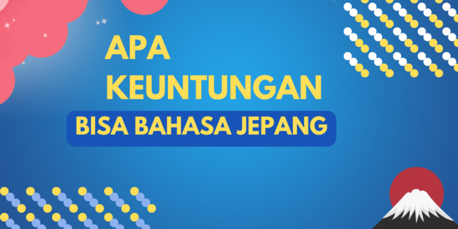 Apa keuntungan bisa bahasa Jepang?